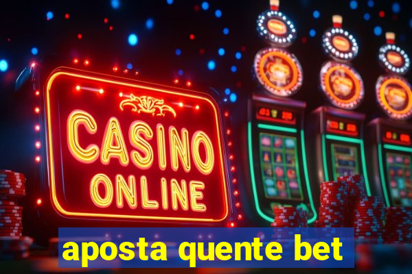 aposta quente bet